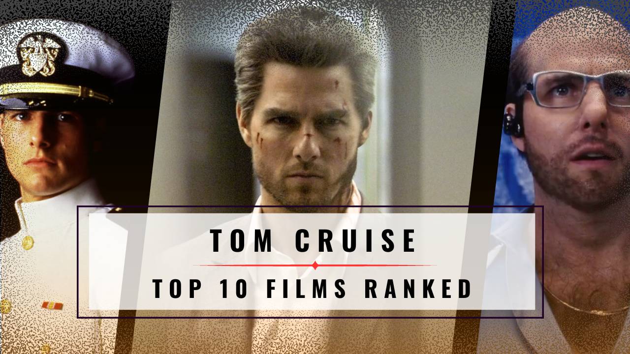 Tom Cruise Top 10 Films Ranked