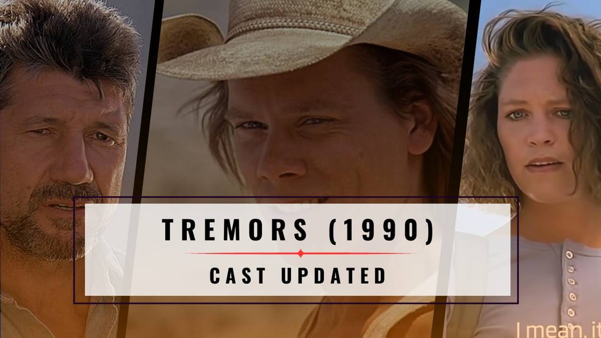 The Cast of Tremors (1990): Where Are They Now?