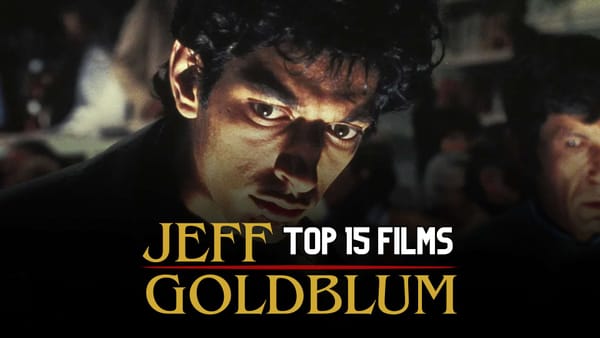 Jeff Goldblum’s Top 15 Films, Ranked