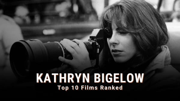 Kathryn Bigelow's Top 10 Movies Ranked